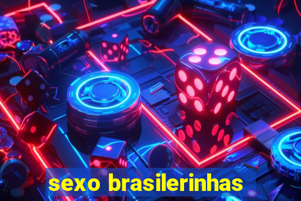 sexo brasilerinhas